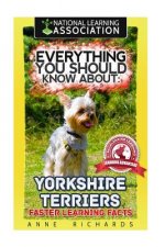 Everything You Should Know About: Yorkshire Terriers Faster Learning Facts