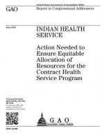 Indian Health Service: action needed to ensure equitable allocation of resources for the Contract Health Service Program: report to congressi