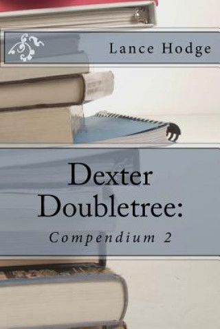 Dexter Doubletree: Compendium 2