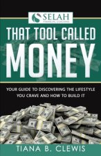That Tool Called Money: Your Guide to Discovering the Lifestyle You Crave and How to Build It