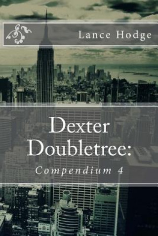 Dexter Doubletree: Compendium 4