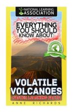 Everything You Should Know About: Volatile Volcanoes Faster Learning Facts