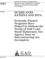 Hurricanes Katrina and Rita~: ~federally funded programs have helped to address the needs of Gulf Coast small businesses, but agency data on subcont