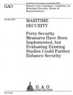 Maritime security: ferry security measures have been implemented, but evaluating existing studies could further enhance security: report