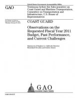 Coast Guard: observations on the requested fiscal year 2011 budget, past performance, and current challenges: testimony before the