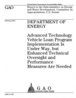Department of Energy: Advanced Technology Vehicle Loan program implementation is under way, but enhanced technical oversight and performance