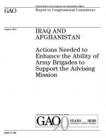 Iraq and Afghanistan: actions needed to enhance the ability of Army brigades to support the advising mission: report to Congressional commit