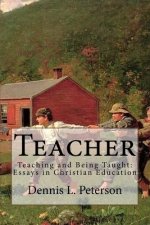 Teacher: Teaching and Being Taught: Essays in Christian Education