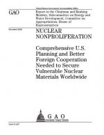 Nuclear nonproliferation: comprehensive U.S. planning and better foreign cooperation needed to secure vulnerable nuclear materials worldwide: re
