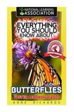 Everything You Should Know About: Butterflies Faster Learning Facts