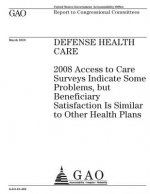 Defense health care: 2008 access to care surveys indicate some problems, but beneficiary satisfaction is similar to other health plans: rep