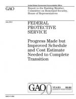 Federal Protective Service: progress made but improved schedule and cost estimate needed to complete transition: report to the Ranking Member, Com