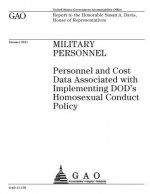 Military personnel: personnel and cost data associated with implementing DODs homosexual conduct policy: report to the Honorable Susan A.