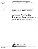 Missile defense: actions needed to improve transparency and accountability: report to congressional committees.