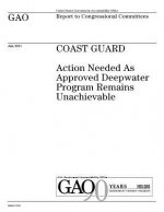Coast Guard: action needed as approved Deepwater Program remains unachievable: report to congressional committees.