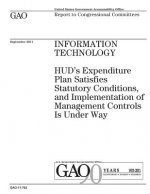 Information technology: HUDs expenditure plan satisfies statutory conditions, and implementation of management controls is under way: report t