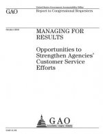 Managing for results~: ~opportunites to strengthen agencies customer service efforts: report to congressional requesters.