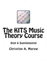 The KITS Music Theory Course: Step 6 Supplemental