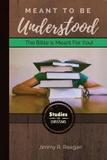 Meant To Be Understood: The Bible Is For You!