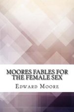 Moores Fables for the Female Sex