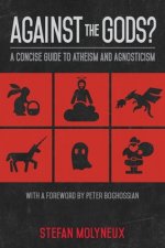 Against the Gods?: A Concise Guide to Atheism and Agnosticism