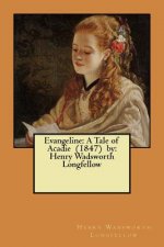 Evangeline: A Tale of Acadie (1847) by: Henry Wadsworth Longfellow
