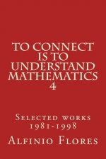 To connect is to understand mathematics 4: Selected works 1981-1998