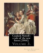 Cradock Nowell: a tale of the new forest (1866). By: Richard Doddridge Blackmore (Volume 3). in three volume: Set in the New Forest an