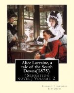 Alice Lorraine, a tale of the South Downs(1875).in three volume By: Richard Doddridge Blackmore: (Sensation novel) Volume 2.