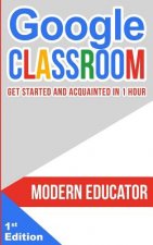Google Classroom: Get Started and Acquainted in 1 Hr
