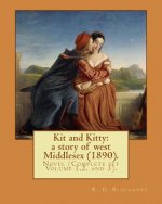 Kit and Kitty: a story of west Middlesex (1890). By: R. D. Blackmore (Complete set Volume 1,2 and 3).: Kit and Kitty: a story of west