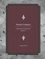 Pianistic Creations: Piano Solos Book 13: Piano Solos