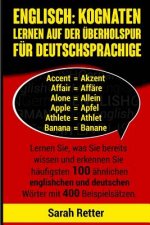 Englisch: Kognaten Lernen Auf Der Uberholspur fur Deutschsprachige: Lernen Sie, was Sie bereits wissen und erkennen Sie häufigst