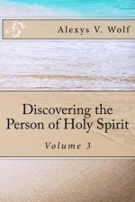 Discovering the Person of Holy Spirit: Volume 3