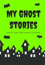My Ghost Stories: Write Your Own Spooky Stories, 100 Pages, Slime Green