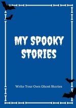 My Spooky Stories: Write Your Own Ghost Stories, 100 Pages, Boo Blue