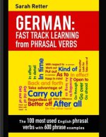 German: Fast Track Learning from Phrasal Verbs: The 100 most used English phrasal verbs with 600 phrase examples.