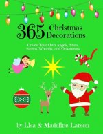 365 Christmas Decorations Design a Decoration a Day: Create Your Own Angels, Stars, Santas, Wreaths, and Ornaments