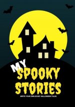 My Spooky Stories: Write Your Own Scary Halloween Tales, 100 Pages, Full Moon Yellow