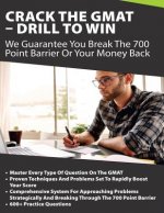 Crack The GMAT - Drill To Win: We Guarantee You Break The 700 Point Barrier Or Your Money Back