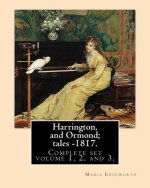 Harrington, and Ormond; tales - 1817 (novel). By: Maria Edgeworth (Original Classics) COMPLETE SET VOLUME 1,2 AND 3.: The novel is an autobiography of