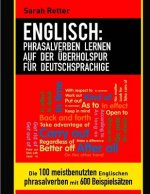 Englisch: Phrasalverben Lernen auf Der Uberholspur Fur Deutschsprachige: Die 100 meistbenutzten englischen Phrasalverben mit 600
