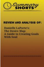 Review and Analysis of: : Danielle LaPorte's: The Desire Map: A Guide to Creating Goals With Soul