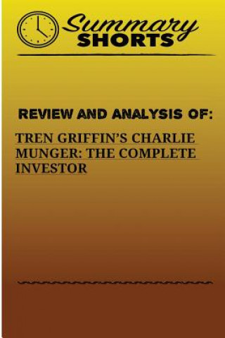 Review And Analysis Of: : Tren Griffins's Charlie Munger: The Complete Investor