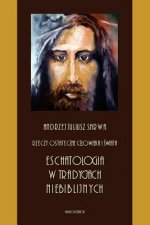 Rzeczy Ostateczne Czlowieka I Swiata: Eschatologia W Tradycjach Niebiblijnych