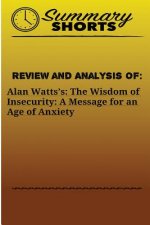 Review and Analysis of: Alan Watts?s: : The Wisdom of Insecurity: A Message for an Age of Anxiety