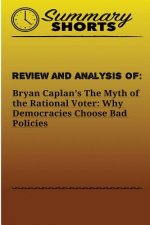 Review and Analysis of: Bryan Caplan?s: The Myth of the Rational Voter: Why Democracies Choose Bad Policies