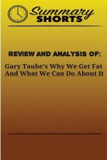 Review and Analysis Of: Gary Taube's: Why We Get Fat And What We Can Do About It
