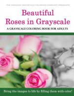 Beautiful Roses: A Grayscale Coloring Book for Adults