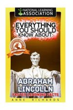 Everything You Should Know About: Abraham Lincoln